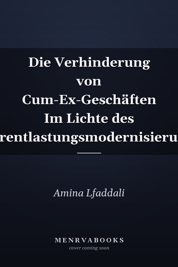 Die Verhinderung von Cum-Ex-Geschäften Im Lichte des Abzugsteuerentlastungsmodernisierungsgesetzes