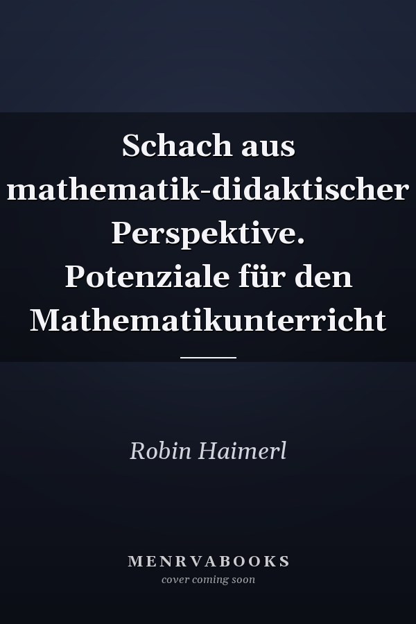 Schach aus mathematik-didaktischer Perspektive. Potenziale für den Mathematikunterricht