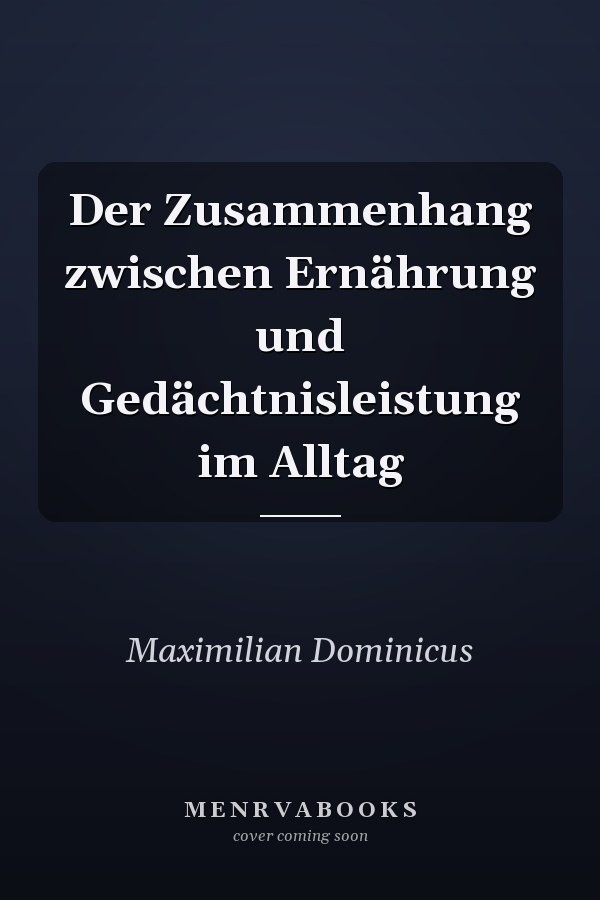 Der Zusammenhang zwischen Ernährung und Gedächtnisleistung im Alltag