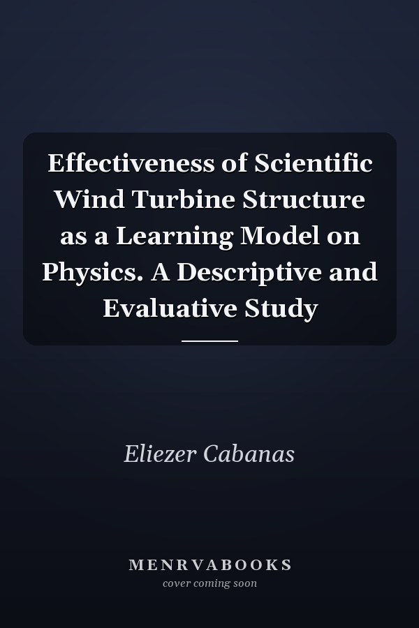 Effectiveness of Scientific Wind Turbine Structure as a Learning Model on Physics. A Descriptive and Evaluative Study