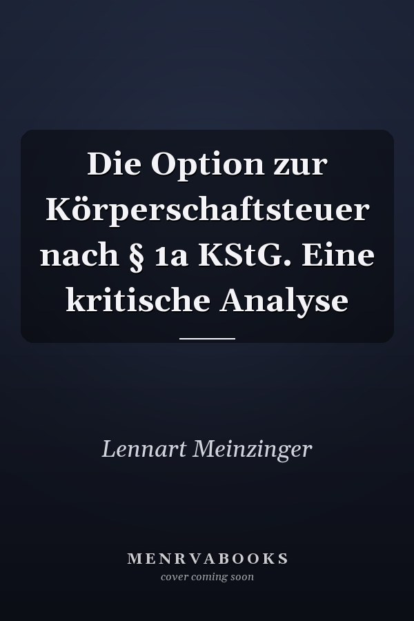 Die Option zur Körperschaftsteuer nach § 1a KStG. Eine kritische Analyse