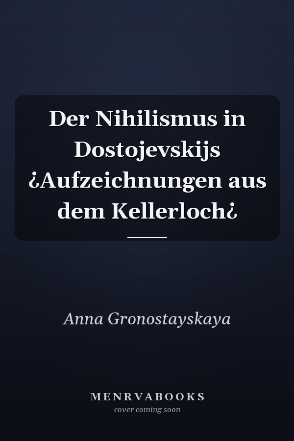 Der Nihilismus in Dostojevskijs ¿Aufzeichnungen aus dem Kellerloch¿