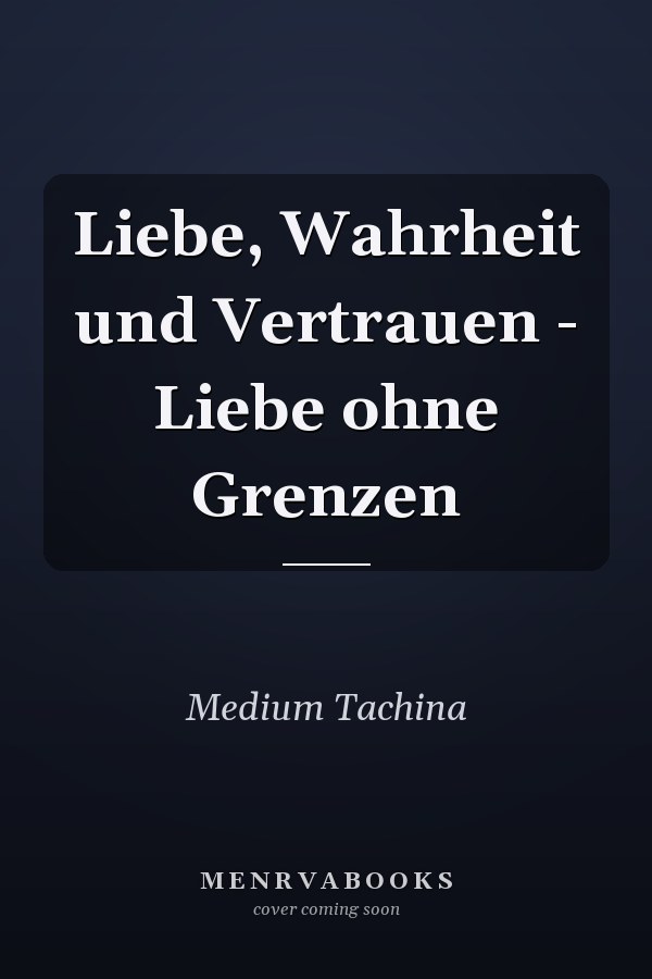 Liebe, Wahrheit und Vertrauen - Liebe ohne Grenzen