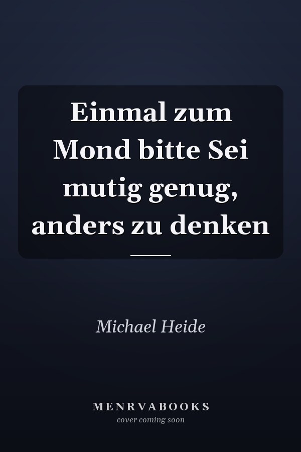 Einmal zum Mond bitte Sei mutig genug, anders zu denken