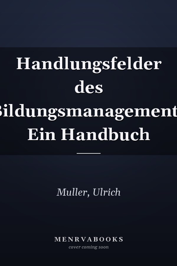 Handlungsfelder des Bildungsmanagements Ein Handbuch
