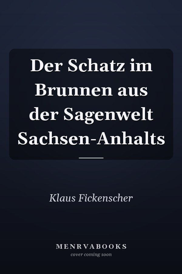 Der Schatz im Brunnen aus der Sagenwelt Sachsen-Anhalts