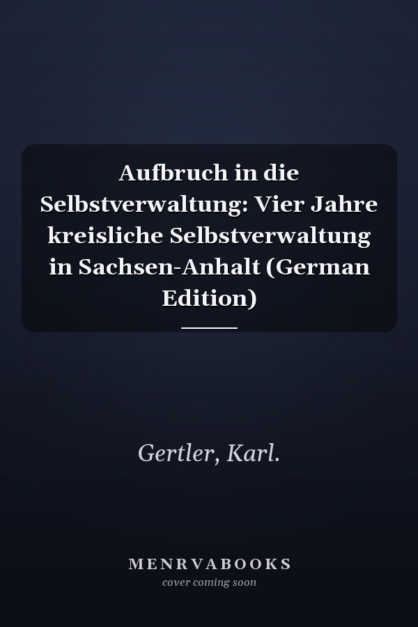 Aufbruch in die Selbstverwaltung: Vier Jahre kreisliche Selbstverwaltung in Sachsen-Anhalt (German Edition)