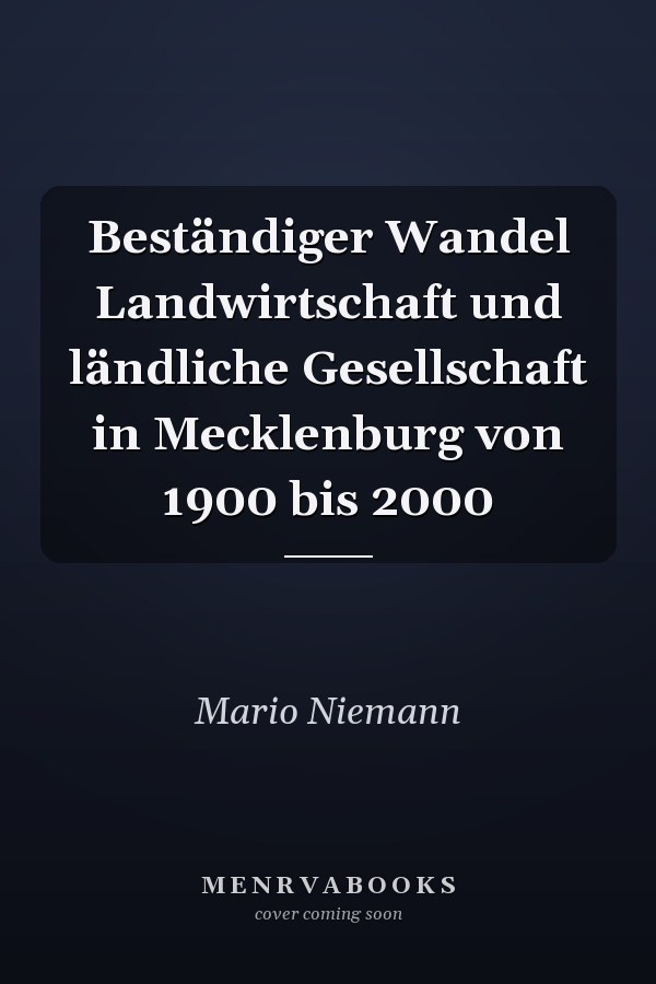 Beständiger Wandel Landwirtschaft und ländliche Gesellschaft in Mecklenburg von 1900 bis 2000