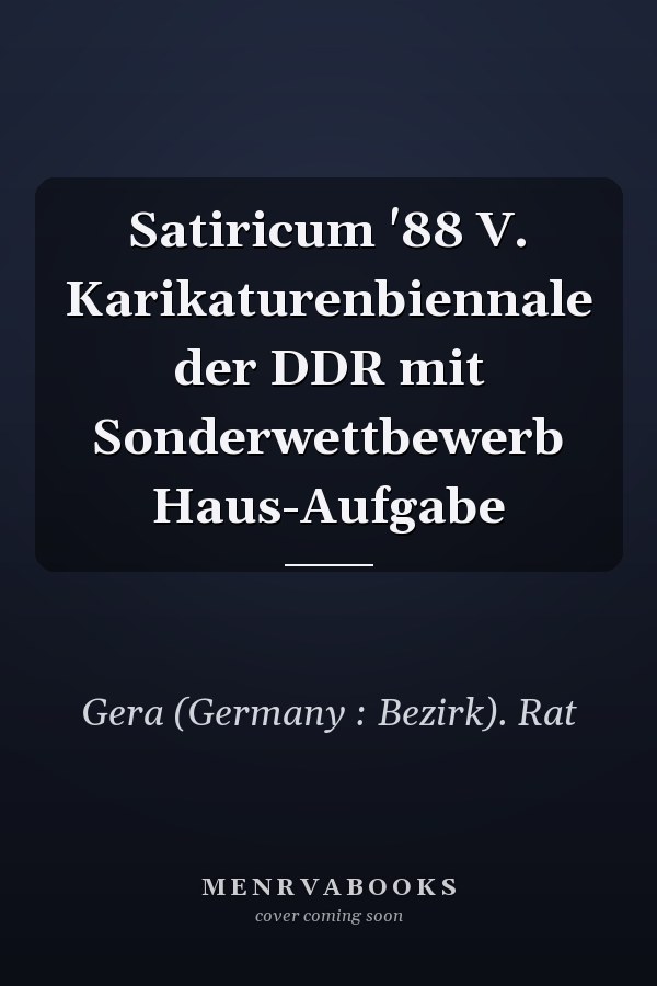 Satiricum '88 V. Karikaturenbiennale der DDR mit Sonderwettbewerb Haus-Aufgabe