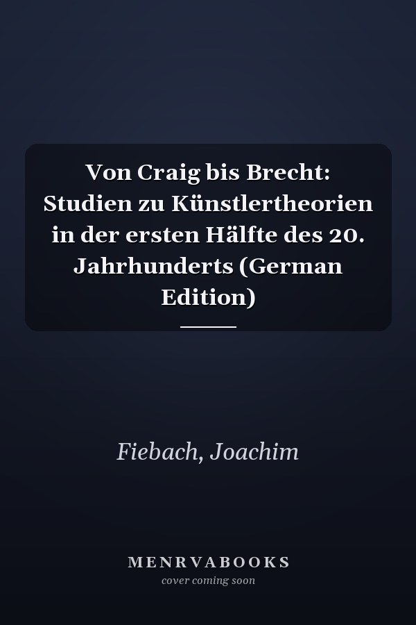 Von Craig bis Brecht: Studien zu Künstlertheorien in der ersten Hälfte des 20. Jahrhunderts (German Edition)