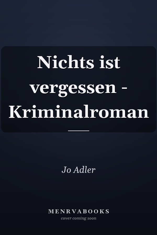 Nichts ist vergessen - Kriminalroman