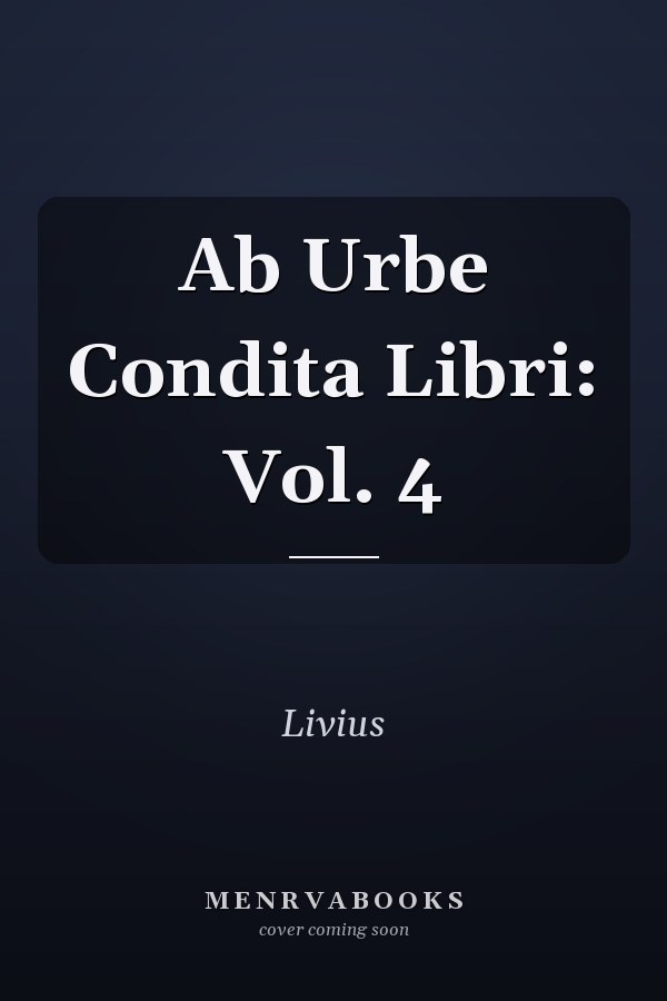 Ab Urbe Condita Libri: Vol. 4