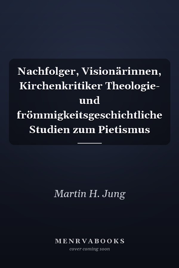 Nachfolger, Visionärinnen, Kirchenkritiker Theologie- und frömmigkeitsgeschichtliche Studien zum Pietismus