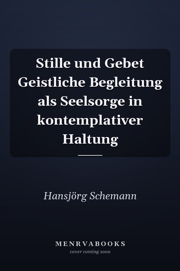 Stille und Gebet Geistliche Begleitung als Seelsorge in kontemplativer Haltung