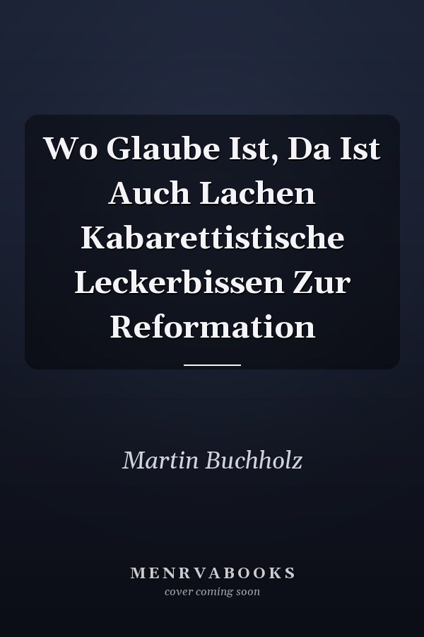 Wo Glaube Ist, Da Ist Auch Lachen Kabarettistische Leckerbissen Zur Reformation