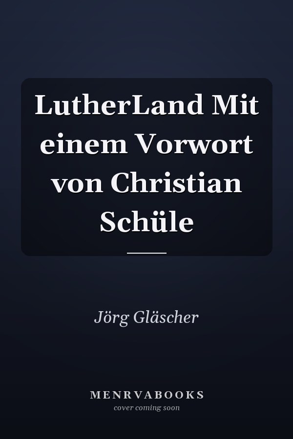 LutherLand Mit einem Vorwort von Christian Schüle