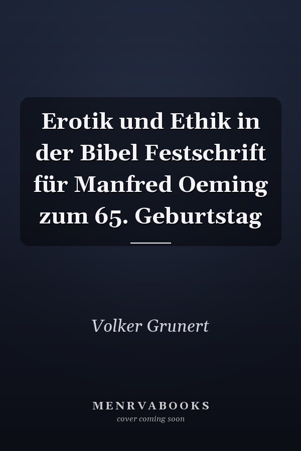 Erotik und Ethik in der Bibel Festschrift für Manfred Oeming zum 65. Geburtstag