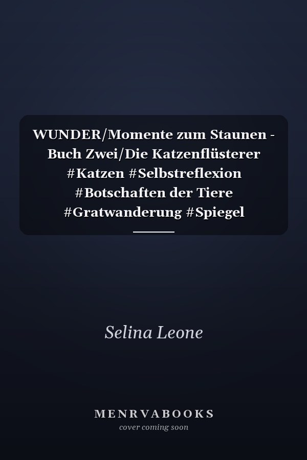 WUNDER/Momente zum Staunen - Buch Zwei/Die Katzenflüsterer #Katzen #Selbstreflexion #Botschaften der Tiere #Gratwanderung #Spiegel #Lernprozesse #Katzenbabys #Vergebung #Bücher mit Herz