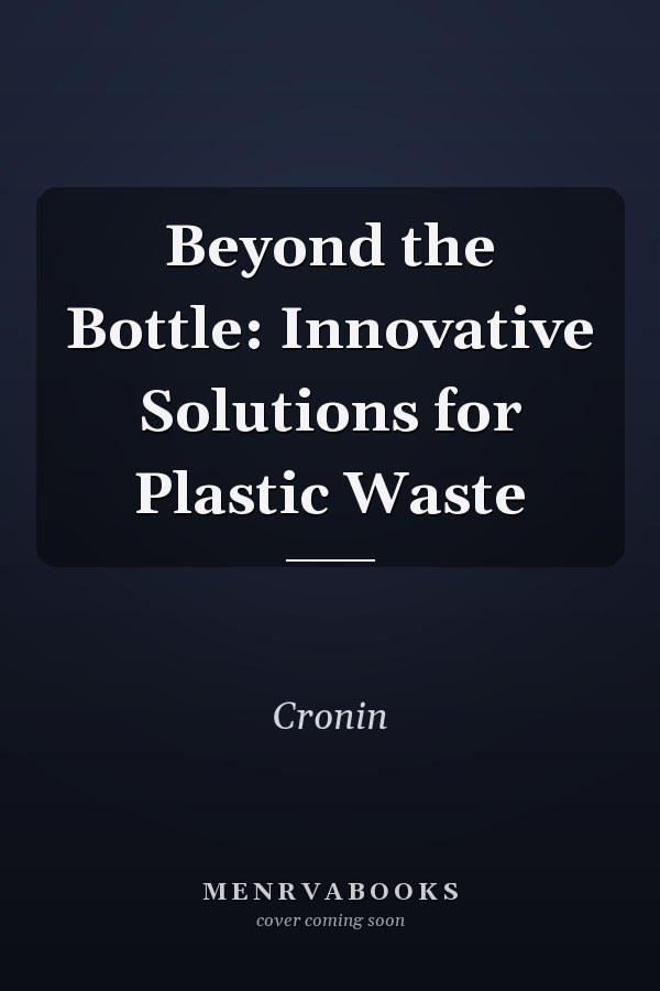 Beyond the Bottle: Innovative Solutions for Plastic Waste
