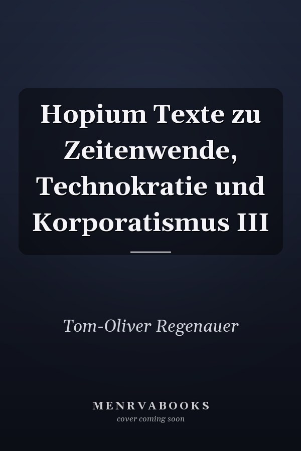 Hopium Texte zu Zeitenwende, Technokratie und Korporatismus III
