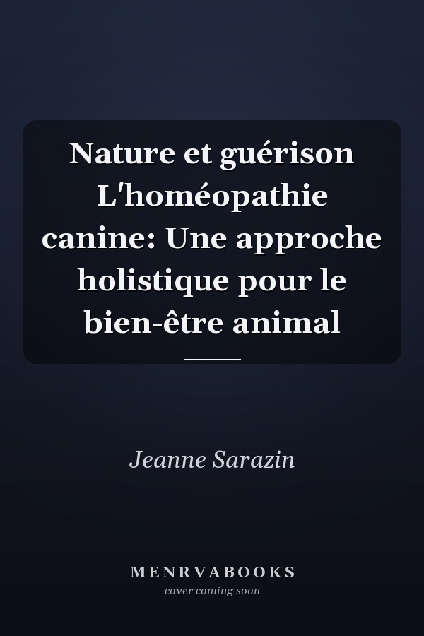 Nature et guérison L'homéopathie canine: Une approche holistique pour le bien-être animal