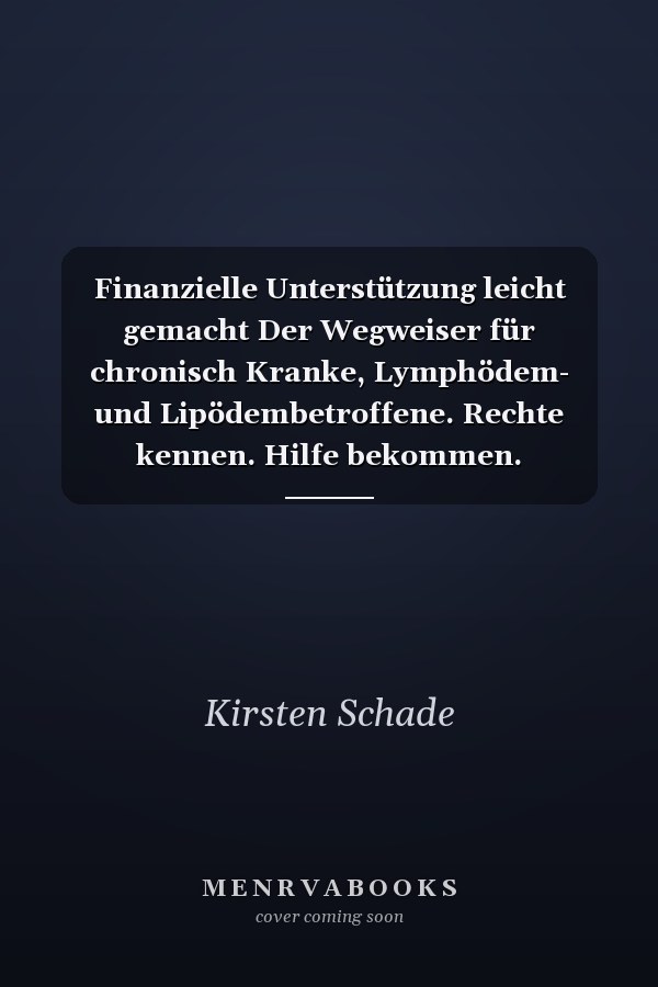 Finanzielle Unterstützung leicht gemacht Der Wegweiser für chronisch Kranke, Lymphödem- und Lipödembetroffene. Rechte kennen. Hilfe bekommen. Selbstbestimmt leben.
