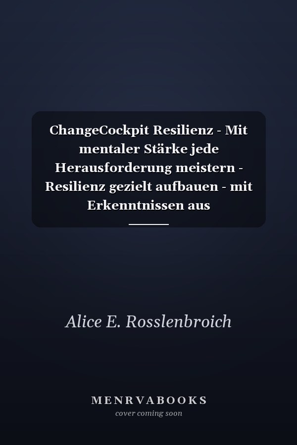 ChangeCockpit Resilienz - Mit mentaler Stärke jede Herausforderung meistern - Resilienz gezielt aufbauen - mit Erkenntnissen aus Neurowissenschaften, Positiver Psychologie und Achtsamkeit. Inklusive 52-Wochen-Jahreskompass für nachhaltige Veränderung.