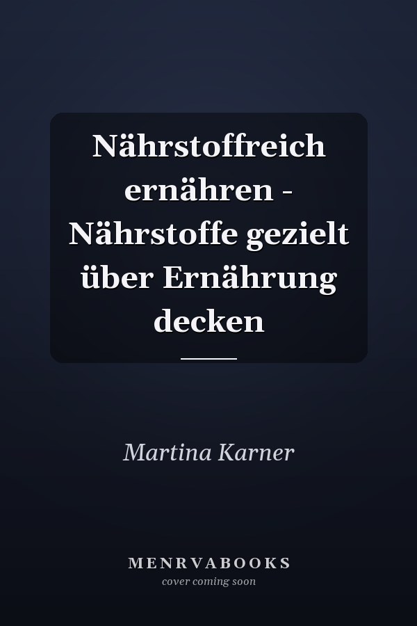 Nährstoffreich ernähren - Nährstoffe gezielt über Ernährung decken
