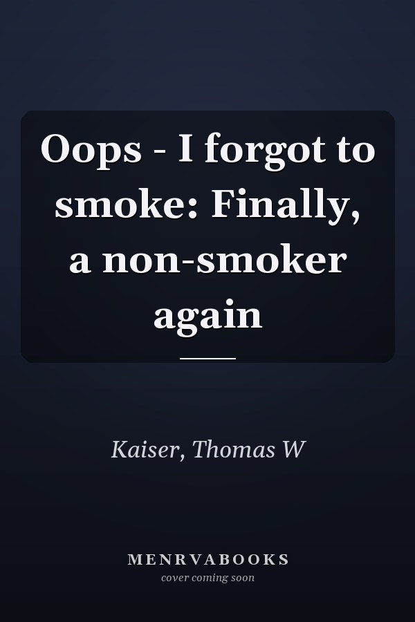 Oops - I forgot to smoke: Finally, a non-smoker again