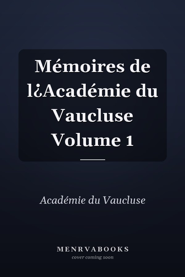 Mémoires de l¿Académie du Vaucluse Volume 1