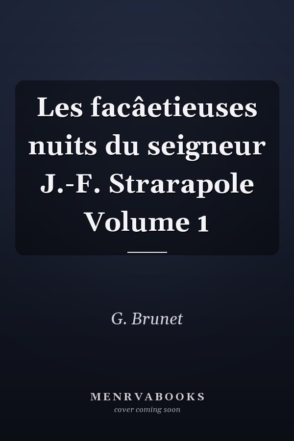 Les facâetieuses nuits du seigneur J.-F. Strarapole Volume 1