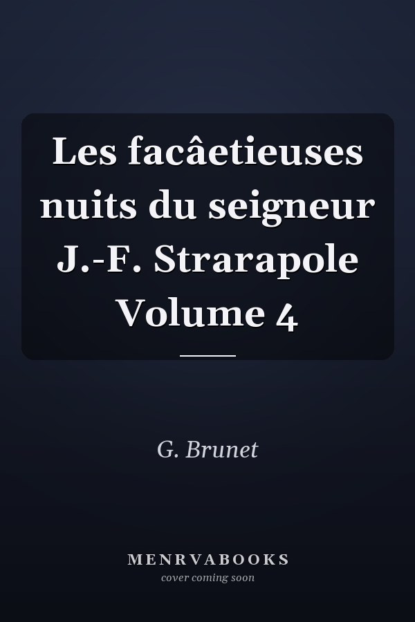 Les facâetieuses nuits du seigneur J.-F. Strarapole Volume 4