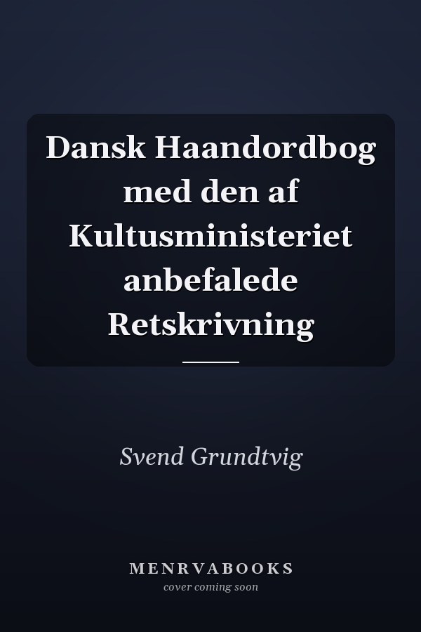 Dansk Haandordbog med den af Kultusministeriet anbefalede Retskrivning