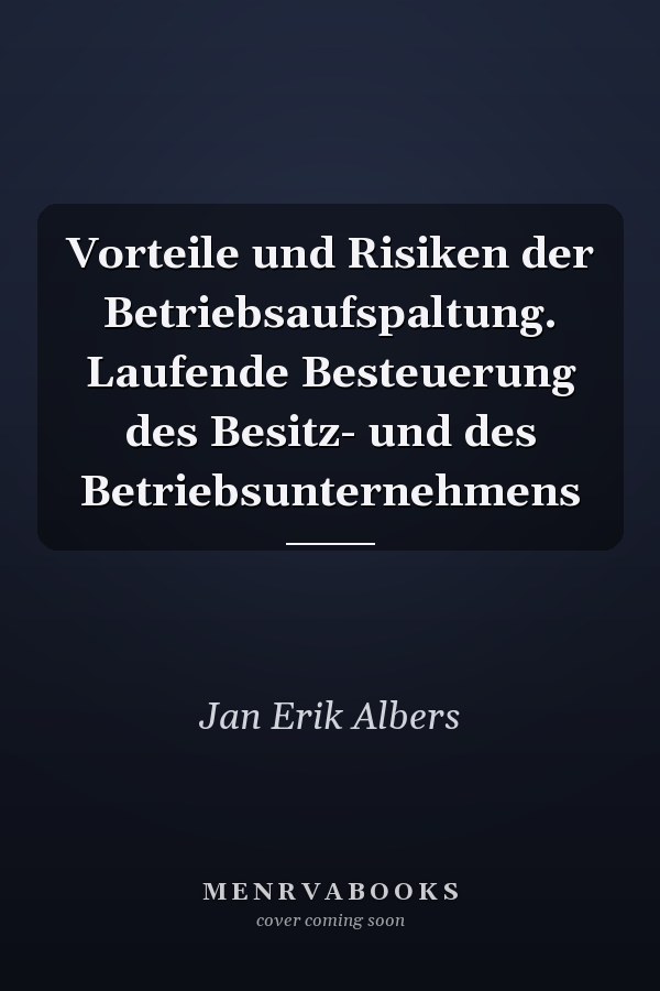 Vorteile und Risiken der Betriebsaufspaltung. Laufende Besteuerung des Besitz- und des Betriebsunternehmens