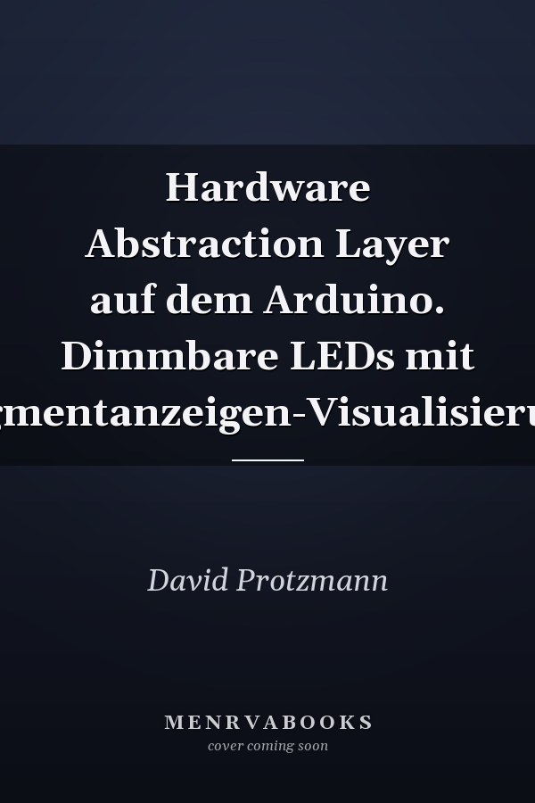 Hardware Abstraction Layer auf dem Arduino. Dimmbare LEDs mit Segmentanzeigen-Visualisierung