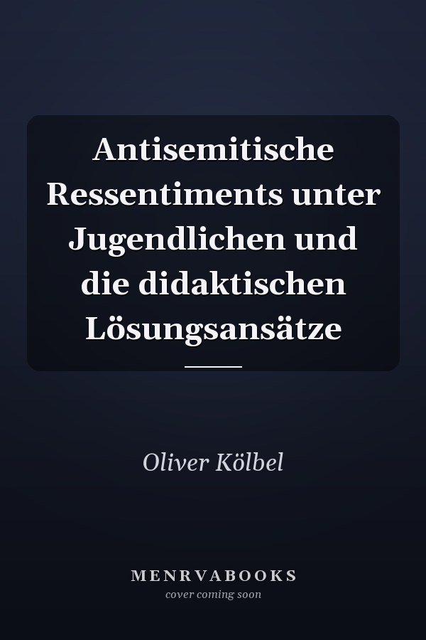 Antisemitische Ressentiments unter Jugendlichen und die didaktischen Lösungsansätze