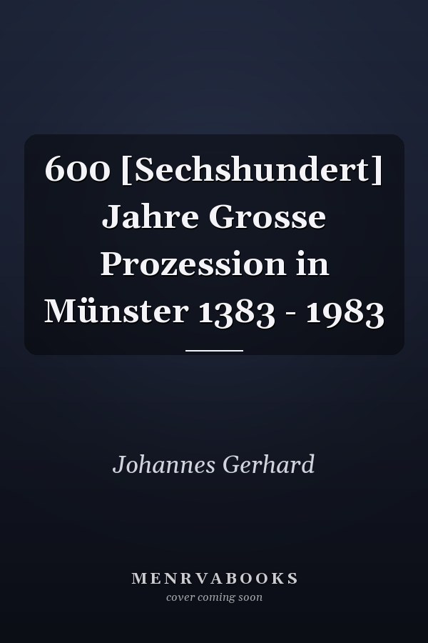 600 [Sechshundert] Jahre Grosse Prozession in Münster 1383 - 1983