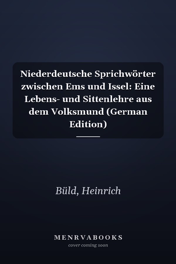 Niederdeutsche Sprichwörter zwischen Ems und Issel: Eine Lebens- und Sittenlehre aus dem Volksmund (German Edition)