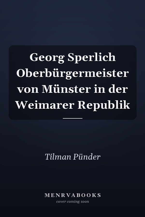 Georg Sperlich Oberbürgermeister von Münster in der Weimarer Republik
