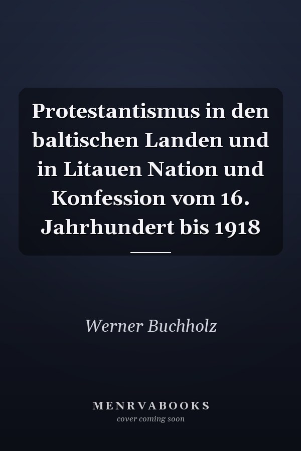 Protestantismus in den baltischen Landen und in Litauen Nation und Konfession vom 16. Jahrhundert bis 1918