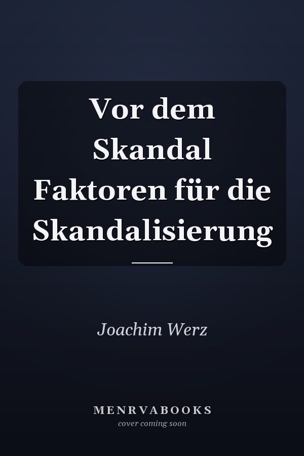 Vor dem Skandal Faktoren für die Skandalisierung