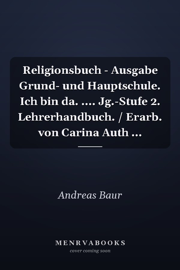 Religionsbuch - Ausgabe Grund- und Hauptschule. Ich bin da. .... Jg.-Stufe 2. Lehrerhandbuch. / Erarb. von Carina Auth ...