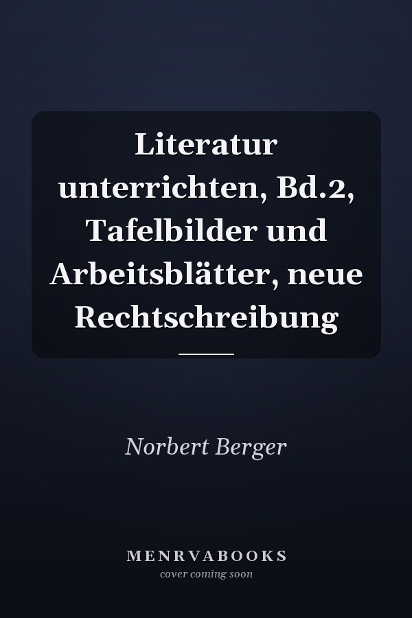 Literatur unterrichten, Bd.2, Tafelbilder und Arbeitsblätter, neue Rechtschreibung