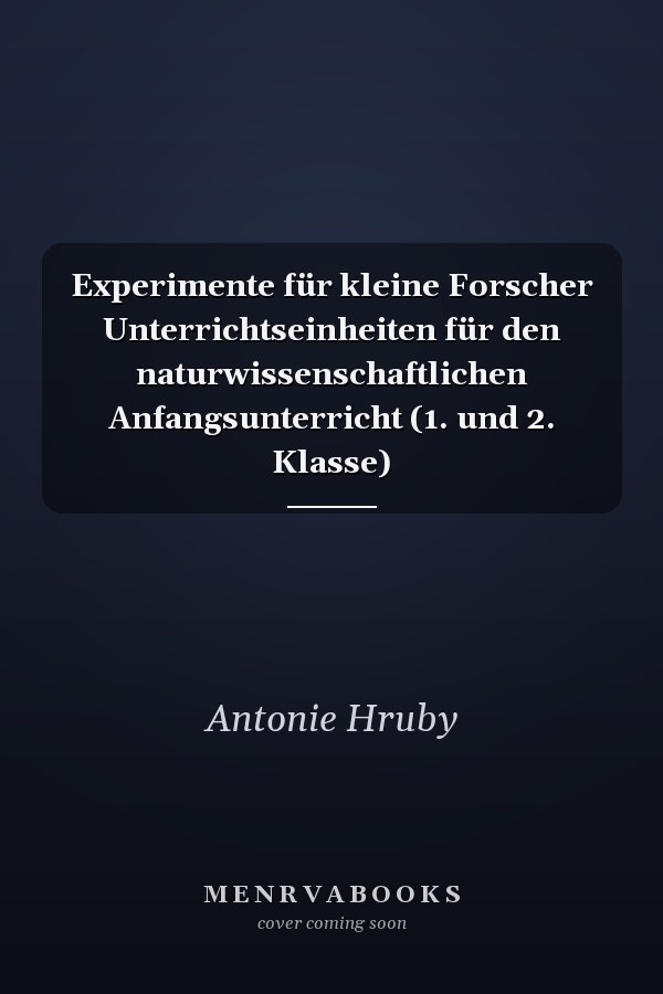 Experimente für kleine Forscher Unterrichtseinheiten für den naturwissenschaftlichen Anfangsunterricht (1. und 2. Klasse)