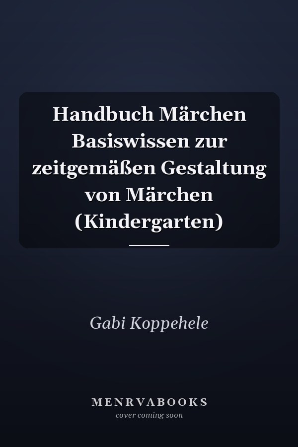 Handbuch Märchen Basiswissen zur zeitgemäßen Gestaltung von Märchen (Kindergarten)