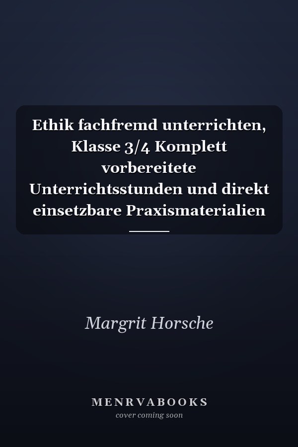 Ethik fachfremd unterrichten, Klasse 3/4 Komplett vorbereitete Unterrichtsstunden und direkt einsetzbare Praxismaterialien