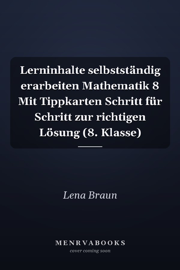 Lerninhalte selbstständig erarbeiten Mathematik 8 Mit Tippkarten Schritt für Schritt zur richtigen Lösung (8. Klasse)