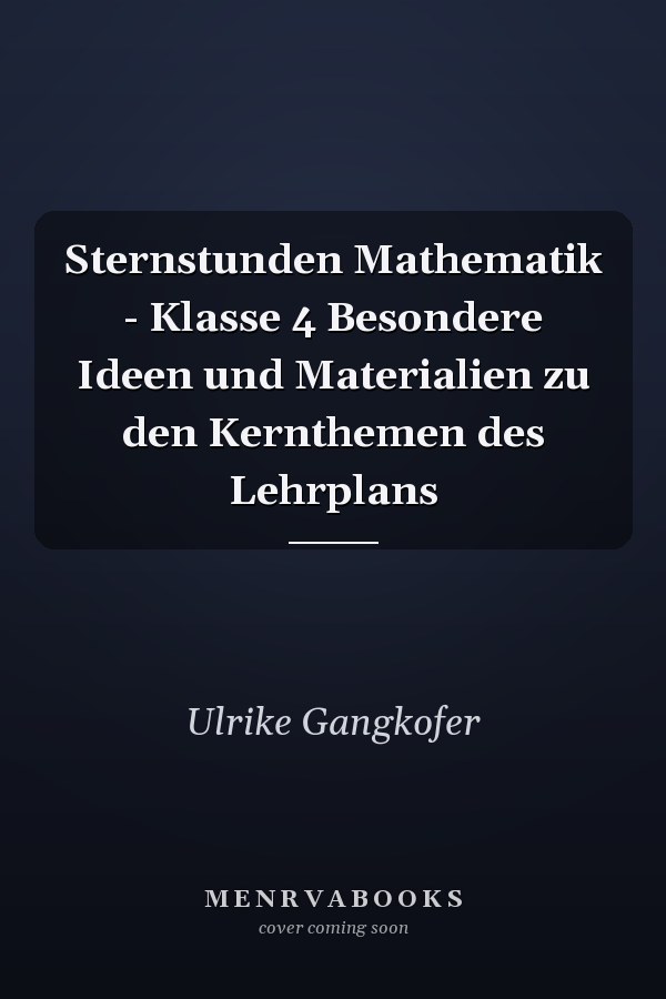 Sternstunden Mathematik - Klasse 4 Besondere Ideen und Materialien zu den Kernthemen des Lehrplans