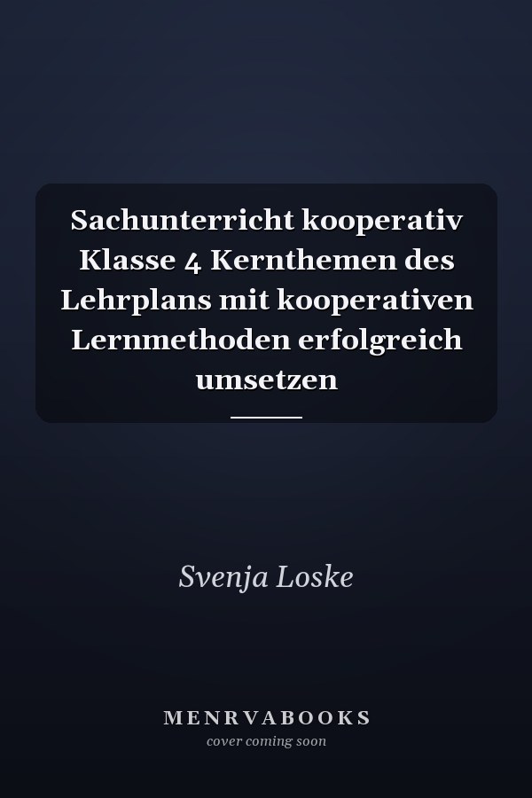 Sachunterricht kooperativ Klasse 4 Kernthemen des Lehrplans mit kooperativen Lernmethoden erfolgreich umsetzen