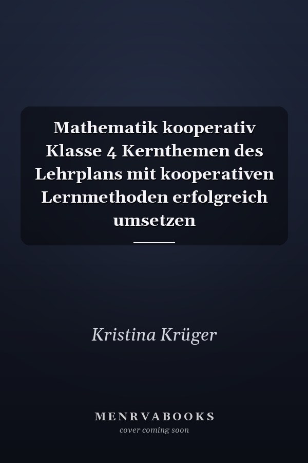 Mathematik kooperativ Klasse 4 Kernthemen des Lehrplans mit kooperativen Lernmethoden erfolgreich umsetzen